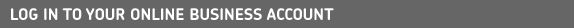Log in to your Business Account. Start using your Online Business Account now